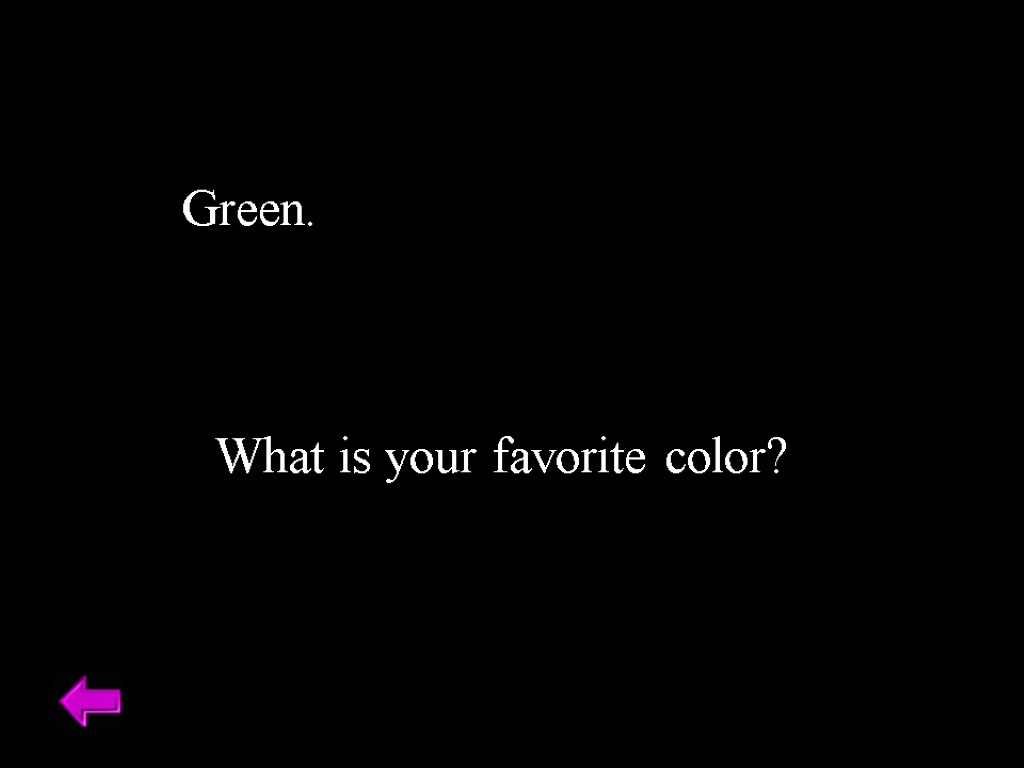 Green. What is your favorite color?